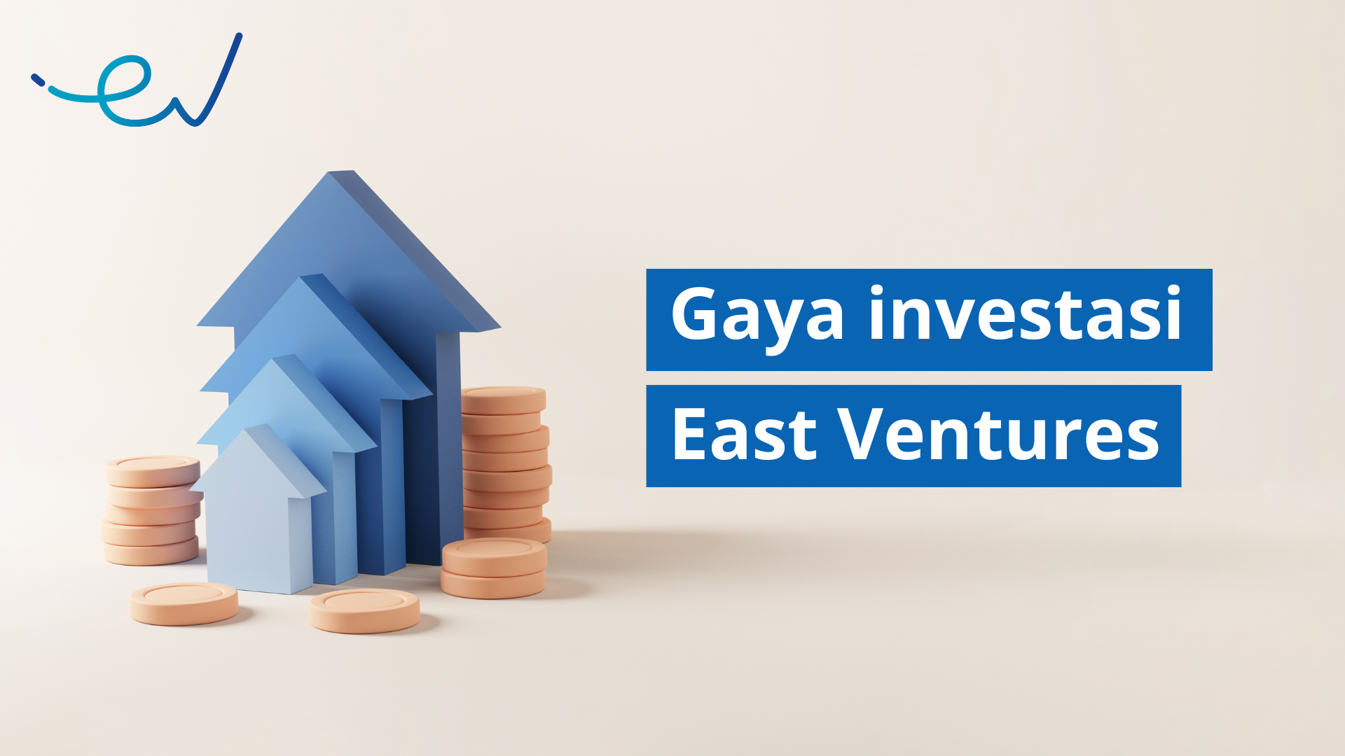 Gaya investasi East Ventures|East Ventures' way of investing|East Ventures' investment criteria|Kriteria investasi East Ventures